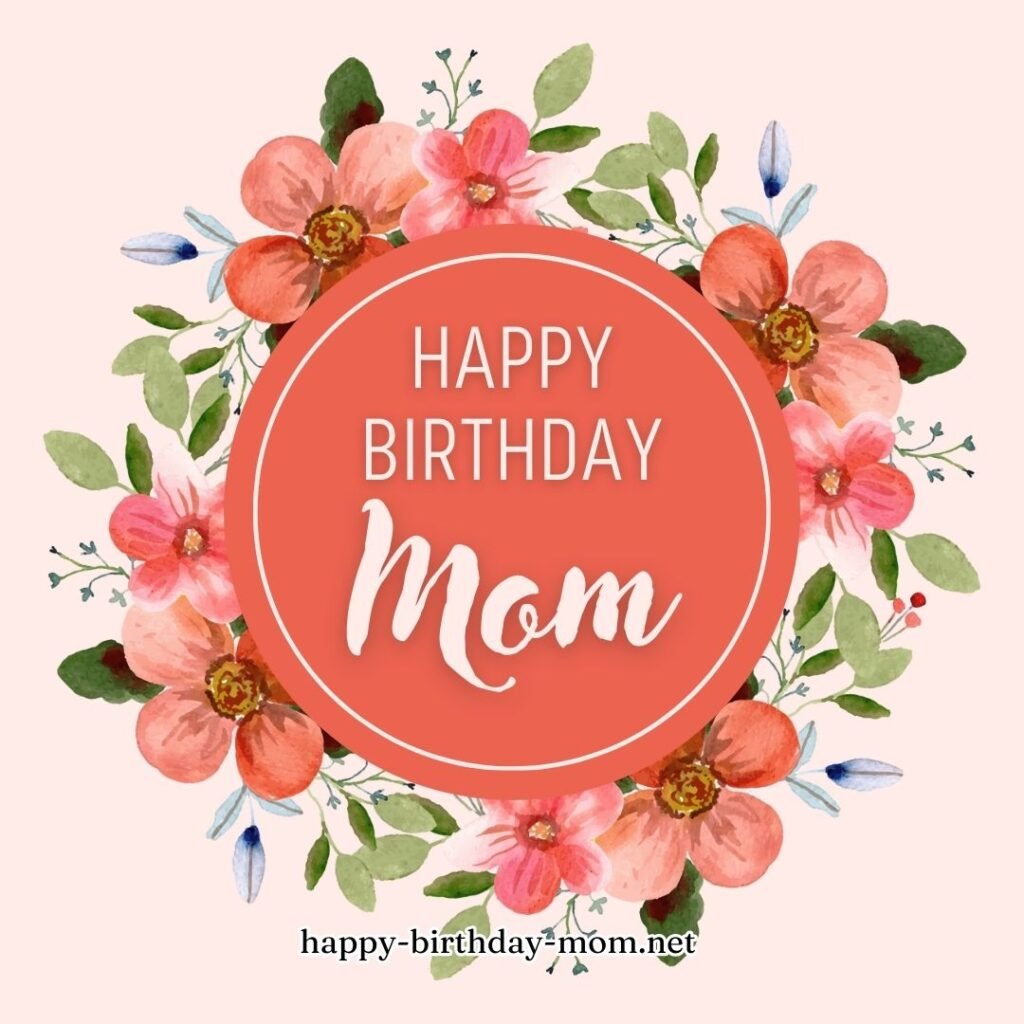 Mom, may your birthday be a garden of happiness and sweet memories