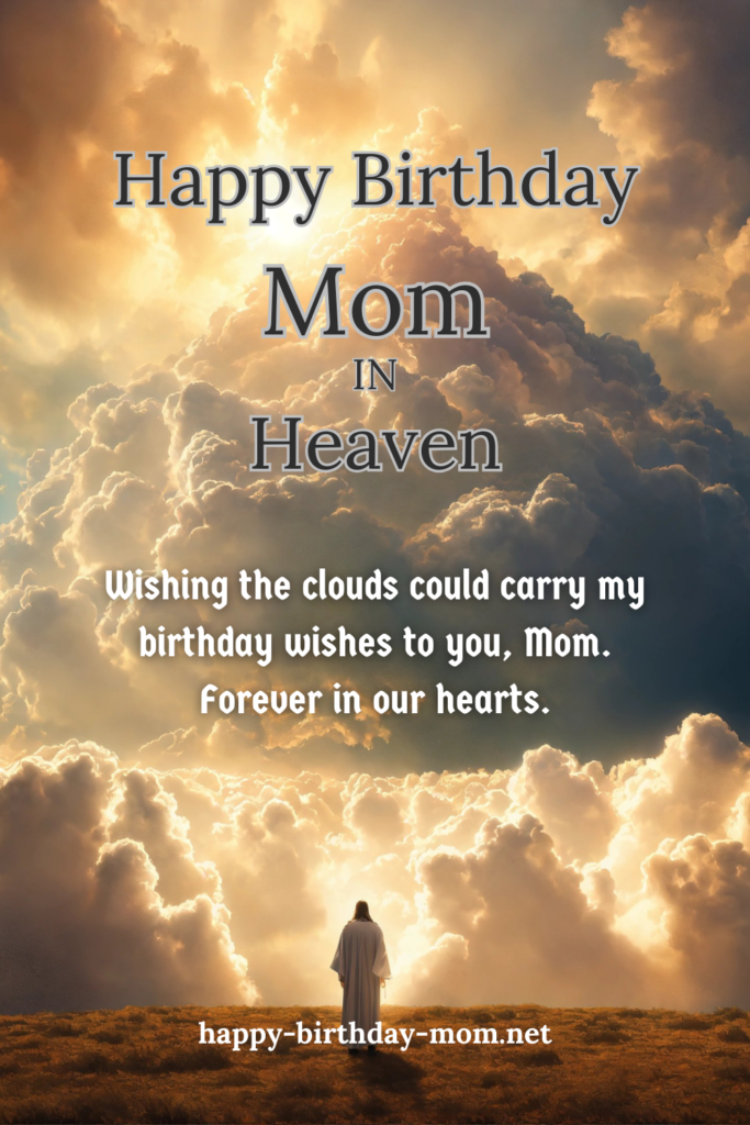 Wishing the clouds could carry my birthday wishes to you, Mom. Forever in our hearts.