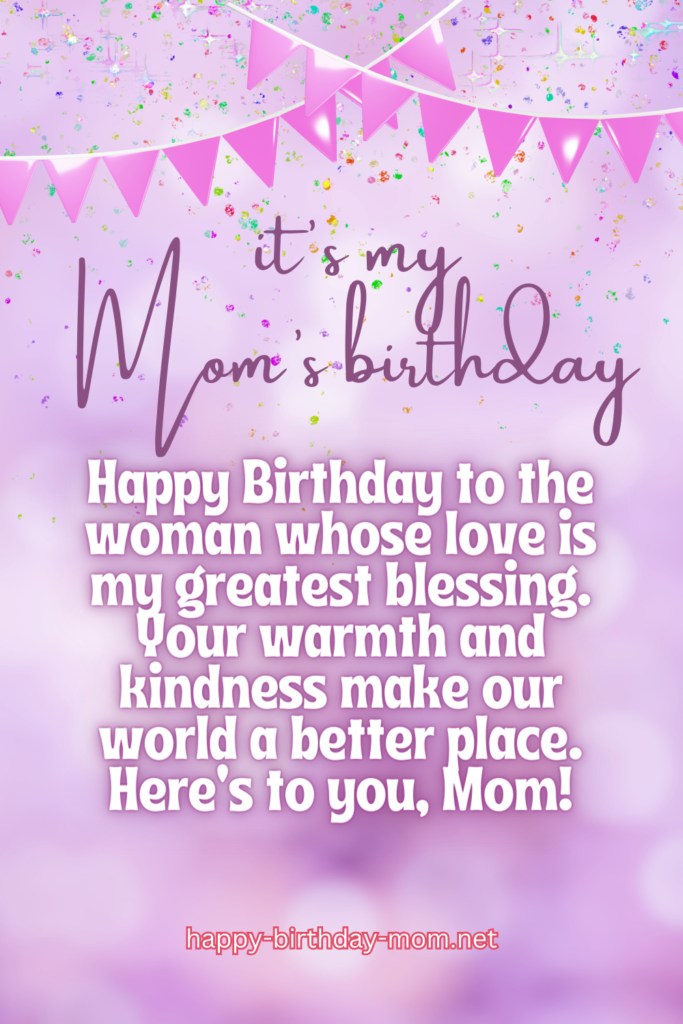 Happy Birthday to the woman whose love is my greatest blessing. Your warmth and kindness make our world a better place. Here’s to you, Mom!