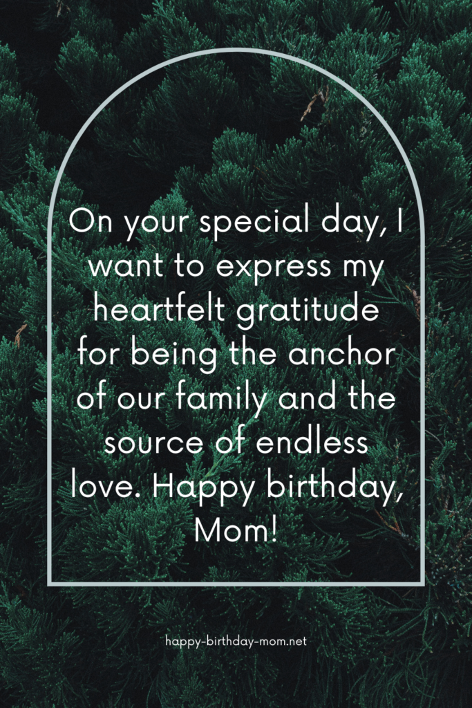 On your special day, I want to express my heartfelt gratitude for being the anchor of our family and the source of endless love.