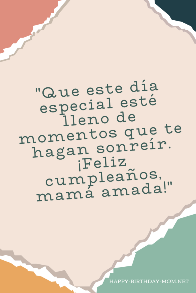 Que este día especial esté lleno de momentos que te hagan sonreír. ¡Feliz cumpleaños, mamá amada!