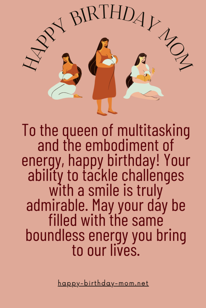 To the queen of multitasking and the embodiment of energy, happy birthday! Your ability to tackle challenges with a smile is truly admirable.