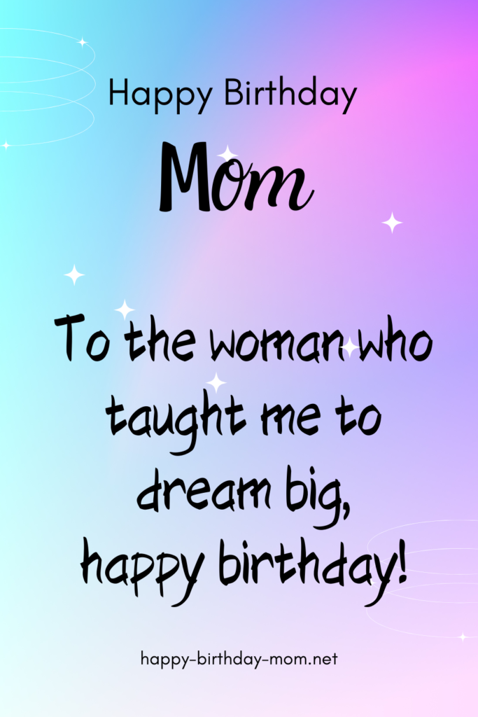 To the woman who taught me to dream big, happy birthday