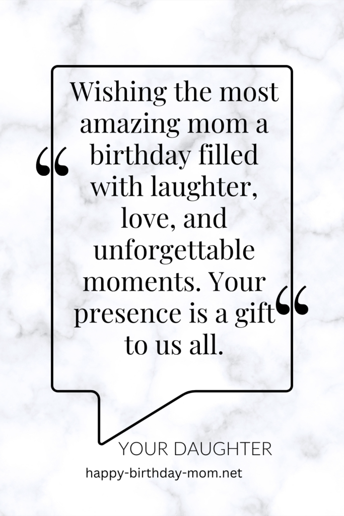 Wishing the most amazing mom a birthday filled with laughter, love, and unforgettable moments. Your presence is a gift to us all.