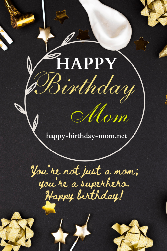 You're not just a mom; you're a superhero. Happy birthday