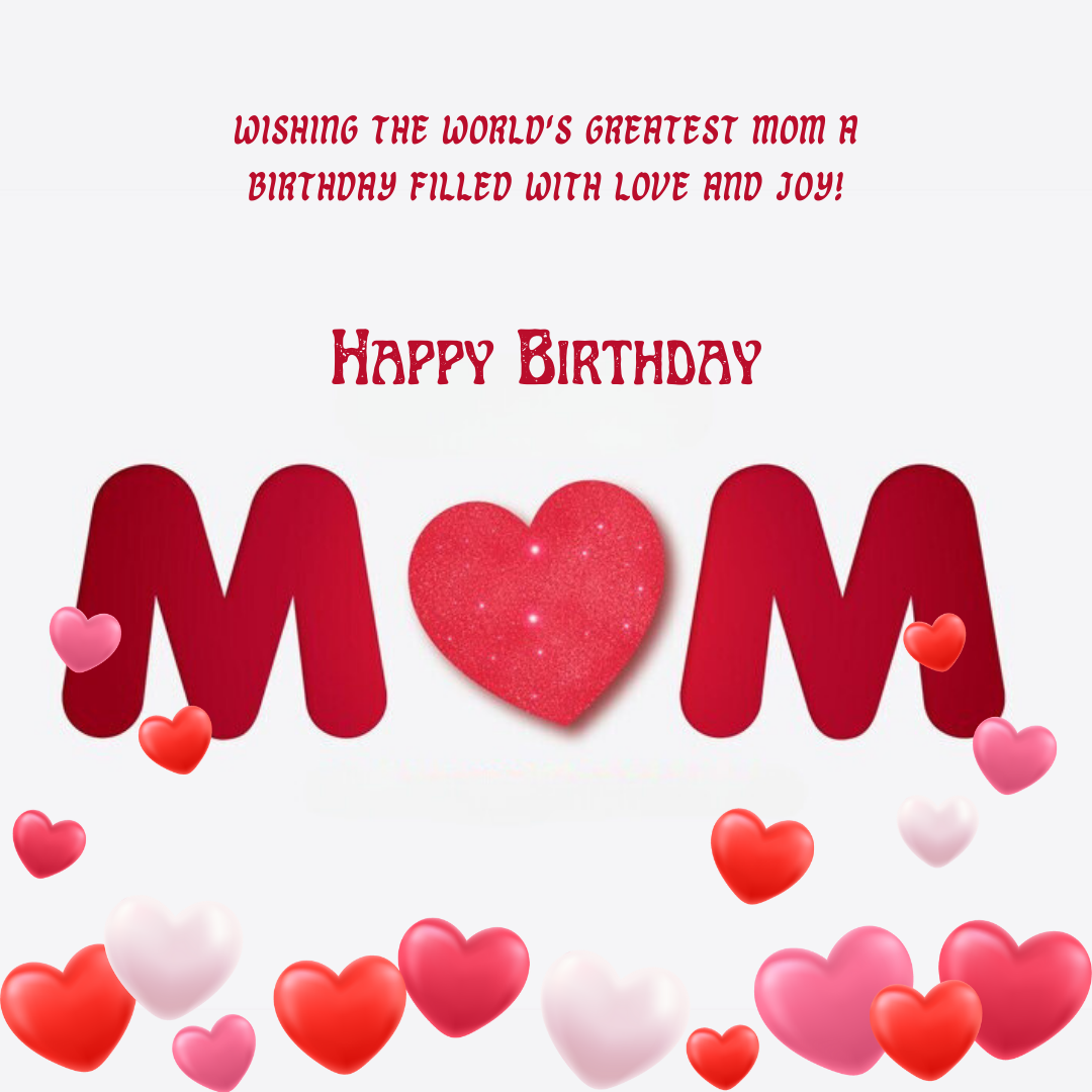 Happy Birthday Mom: Making Her Day Unforgettable